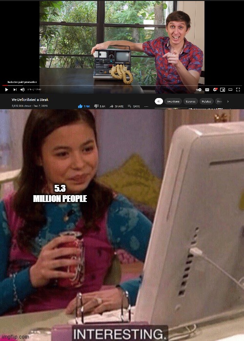 interesting | 5.3 MILLION PEOPLE | image tagged in icarly interesting | made w/ Imgflip meme maker