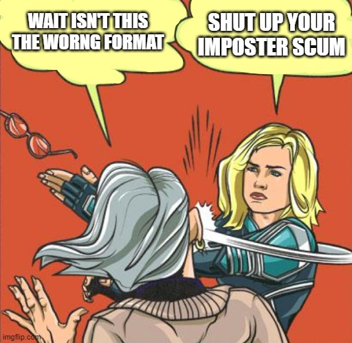 oh hallo there | SHUT UP YOUR IMPOSTER SCUM; WAIT ISN'T THIS THE WORNG FORMAT | image tagged in captain marvel slapping old lady | made w/ Imgflip meme maker