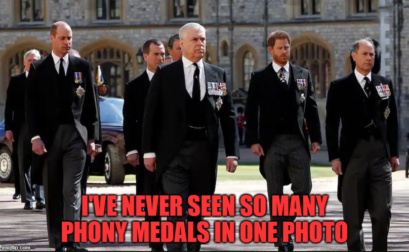 The Royal Frauds | I'VE NEVER SEEN SO MANY PHONY MEDALS IN ONE PHOTO | image tagged in british royals,prince philip,funeral | made w/ Imgflip meme maker