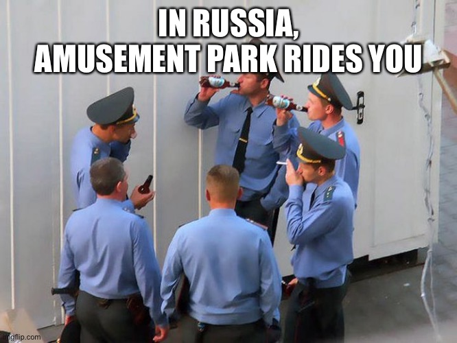 Owo | IN RUSSIA, AMUSEMENT PARK RIDES YOU | image tagged in meanwhile in russia | made w/ Imgflip meme maker