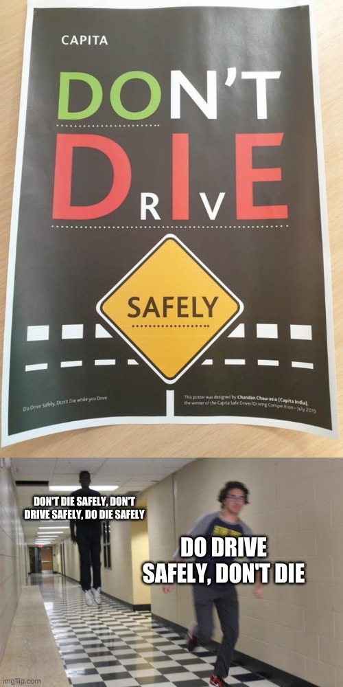 They were creative, but not in a good way | DON'T DIE SAFELY, DON'T DRIVE SAFELY, DO DIE SAFELY; DO DRIVE SAFELY, DON'T DIE | image tagged in design fails,driving,memes | made w/ Imgflip meme maker