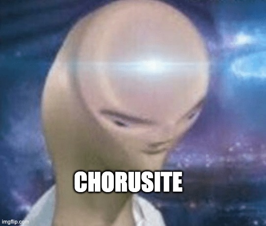 SMORT | CHORUSITE | image tagged in smort | made w/ Imgflip meme maker