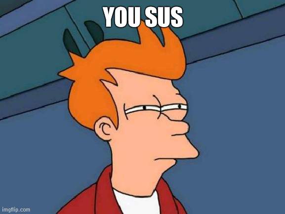 Futurama Fry Meme | YOU SUS | image tagged in memes,futurama fry | made w/ Imgflip meme maker