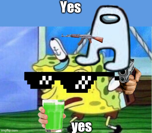 Yes; yes | image tagged in memes,mocking spongebob | made w/ Imgflip meme maker