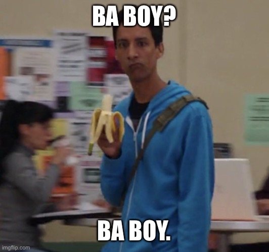 BA BOY? BA BOY. | made w/ Imgflip meme maker