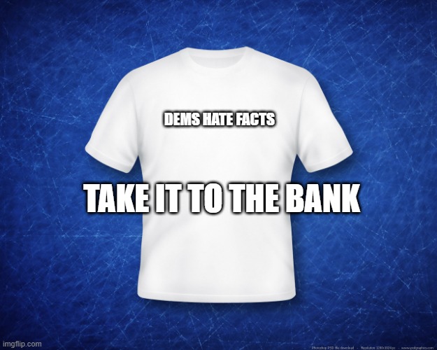 White Privledge | DEMS HATE FACTS; TAKE IT TO THE BANK | image tagged in stupid liberals | made w/ Imgflip meme maker