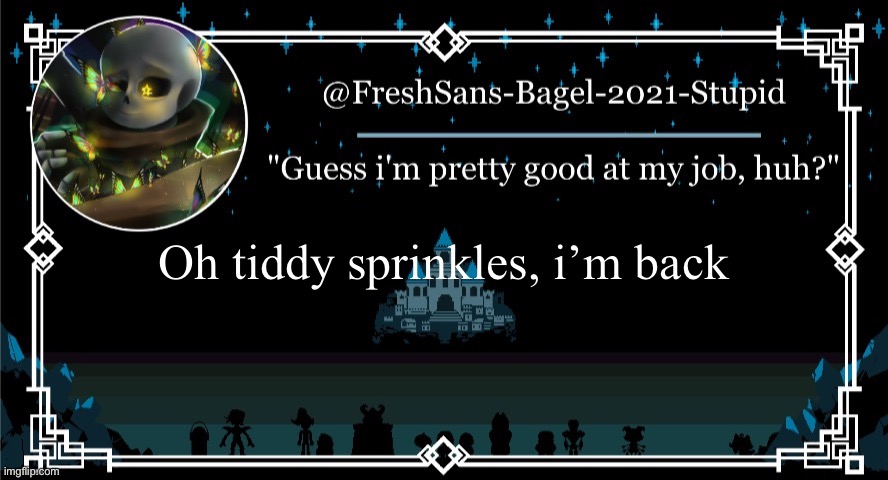 also thanks to yetis for making this announcement temp that i hope i’ll remember to use | Oh tiddy sprinkles, i’m back | image tagged in announcement thing 7 | made w/ Imgflip meme maker