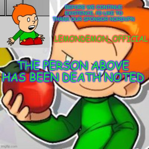 E | THE PERSON ABOVE HAS BEEN DEATH NOTED | image tagged in pico | made w/ Imgflip meme maker