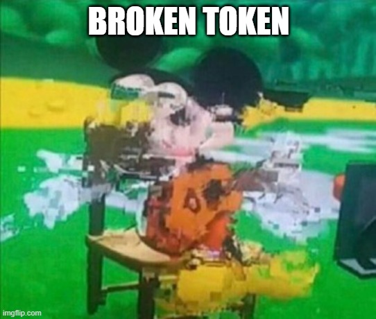 Very broken Mickey | BROKEN TOKEN | image tagged in glitchy mickey | made w/ Imgflip meme maker