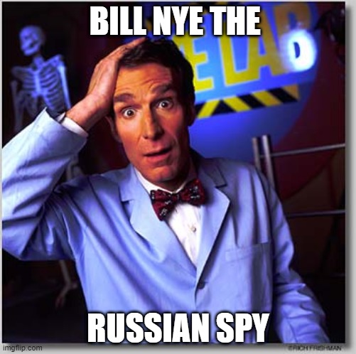 *Russian music plays* | BILL NYE THE; RUSSIAN SPY | image tagged in memes,bill nye the science guy,funny | made w/ Imgflip meme maker
