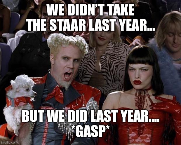 Mugatu So Hot Right Now | WE DIDN’T TAKE THE STAAR LAST YEAR... BUT WE DID LAST YEAR....

*GASP* | image tagged in memes,mugatu so hot right now | made w/ Imgflip meme maker