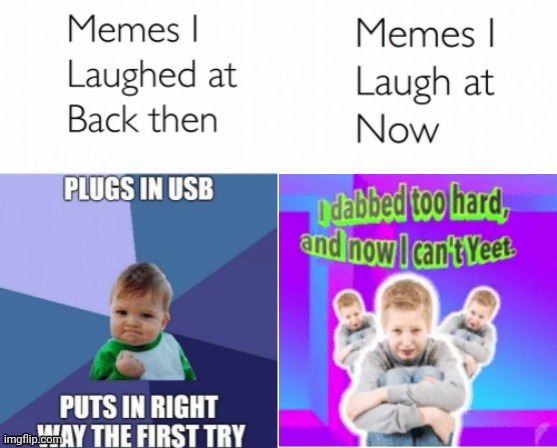 I dabbed too hard and now I can't yeet. | image tagged in memes i laughed at then vs memes i laugh at now,dab,yeet,memes,meme,funny memes | made w/ Imgflip meme maker