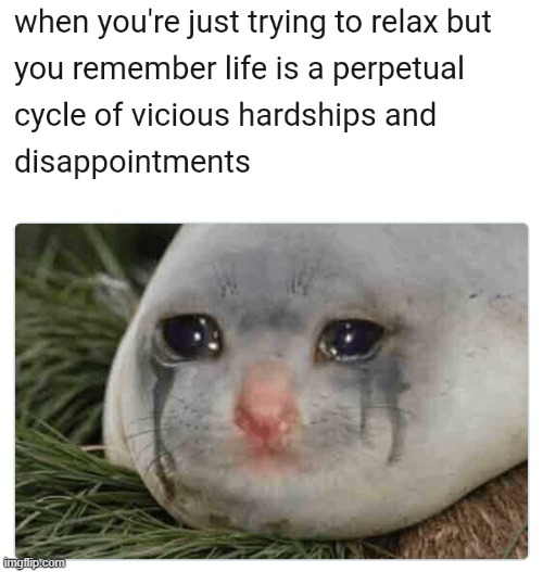 Relatable | image tagged in memes,funny and sad,dark | made w/ Imgflip meme maker