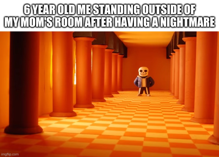 childhood meme | 6 YEAR OLD ME STANDING OUTSIDE OF MY MOM'S ROOM AFTER HAVING A NIGHTMARE | image tagged in memes,childhood,yes | made w/ Imgflip meme maker