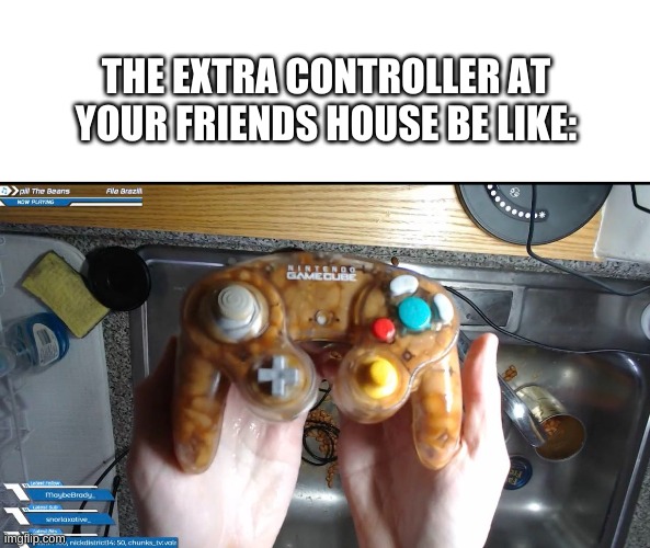 THE EXTRA CONTROLLER AT YOUR FRIENDS HOUSE BE LIKE: | image tagged in blank white template | made w/ Imgflip meme maker