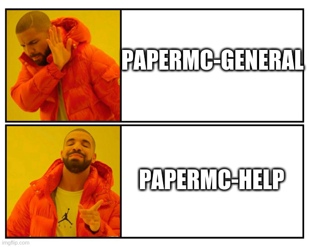 DrakePost | PAPERMC-GENERAL; PAPERMC-HELP | image tagged in drakepost | made w/ Imgflip meme maker