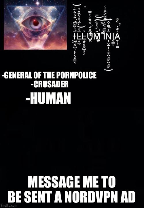 Illumina’s New Template | MESSAGE ME TO BE SENT A NORDVPN AD | image tagged in illumina s new template | made w/ Imgflip meme maker
