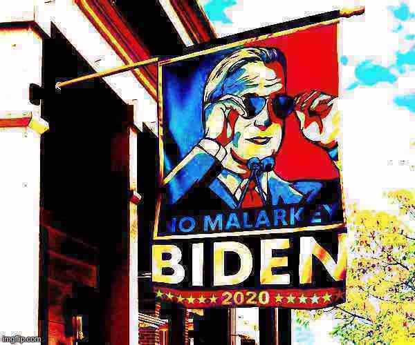 eyyyyy | image tagged in no malarkey biden deep-fried,creepy joe biden,biden,election 2020,flag,2020 elections | made w/ Imgflip meme maker