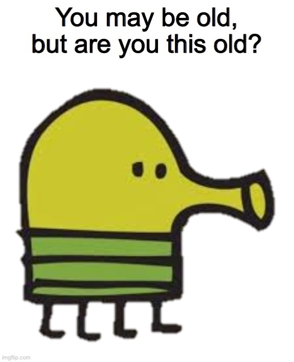 image tagged in you may be old but are you this old | made w/ Imgflip meme maker