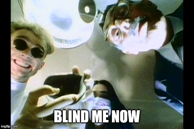 Blinded me with science | BLIND ME NOW | image tagged in blinded me with science | made w/ Imgflip meme maker