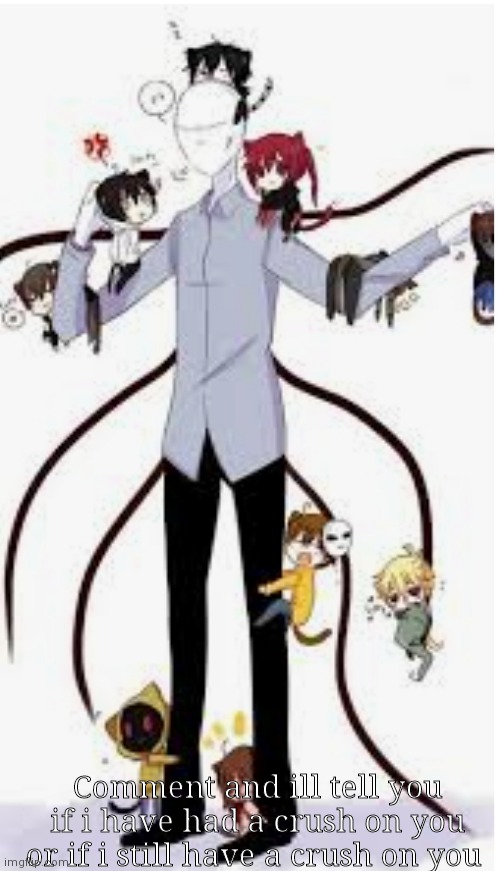 Cause boredom | Comment and ill tell you if i have had a crush on you or if i still have a crush on you | made w/ Imgflip meme maker