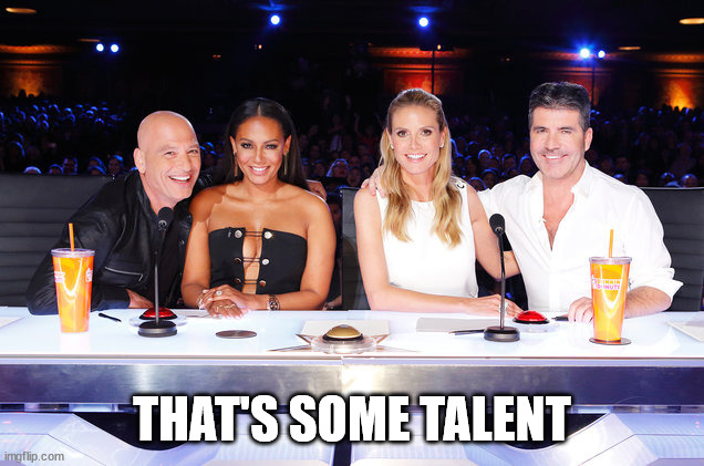 America's Got Talent judges | THAT'S SOME TALENT | image tagged in america's got talent judges | made w/ Imgflip meme maker