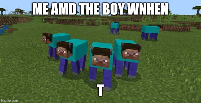 Lol!!!!!! Folloe and upvoted for more me | ME AMD THE BOY WNHEN; T | image tagged in me and the boys,memes,minecraft,peter griffin | made w/ Imgflip meme maker