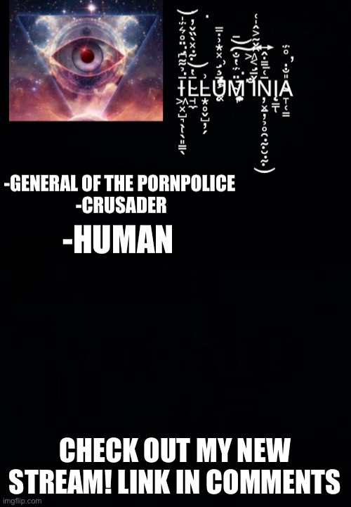 Illumina’s New Template | CHECK OUT MY NEW STREAM! LINK IN COMMENTS | image tagged in illumina s new template | made w/ Imgflip meme maker