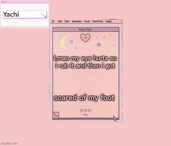 Yachis temp | Lmao my eye hurts so i rub it and then i got; scared of my foot | image tagged in yachis temp | made w/ Imgflip meme maker