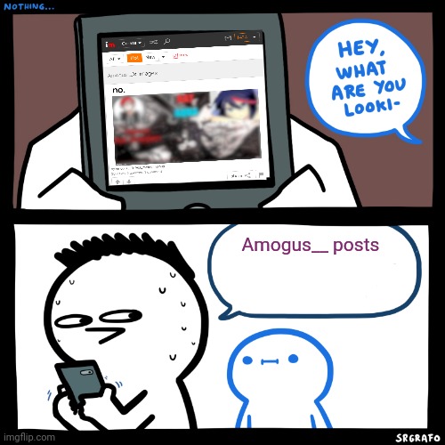 SrGrafo what are you looking at? |  Amogus__ posts | image tagged in srgrafo what are you looking at | made w/ Imgflip meme maker