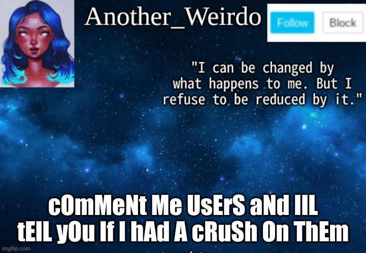*casually follows trend* | cOmMeNt Me UsErS aNd IlL tElL yOu If I hAd A cRuSh On ThEm | made w/ Imgflip meme maker