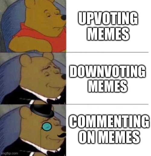 Winnie the poo comments | UPVOTING MEMES; DOWNVOTING MEMES; COMMENTING ON MEMES | image tagged in tuxedo winnie the pooh 3 panel,upvote,upvotes,downvote,comment | made w/ Imgflip meme maker