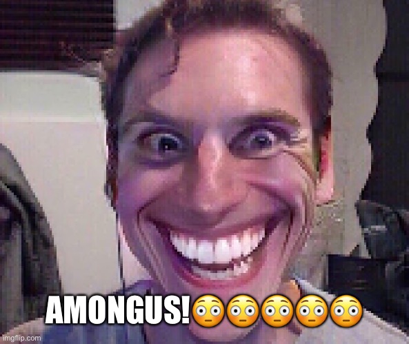 When The Imposter Is Sus | AMONGUS!????? | image tagged in when the imposter is sus | made w/ Imgflip meme maker