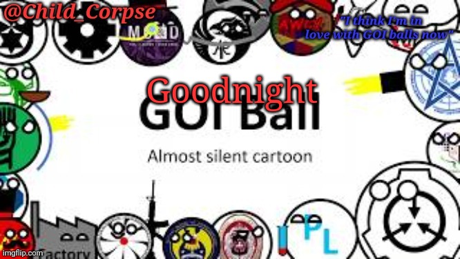 Child_Corpse's GOI ball template | Goodnight | image tagged in child_corpse's goi ball template | made w/ Imgflip meme maker