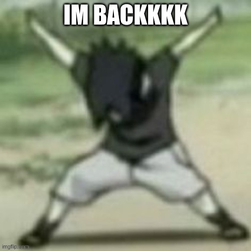 AYE | IM BACKKKK | image tagged in aye | made w/ Imgflip meme maker