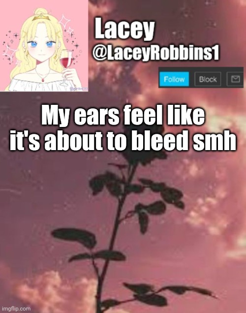 Lacey announcement template | My ears feel like it's about to bleed smh | image tagged in lacey announcement template | made w/ Imgflip meme maker