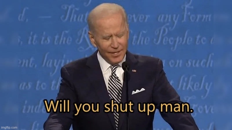 Classic | image tagged in biden will you shut up man | made w/ Imgflip meme maker