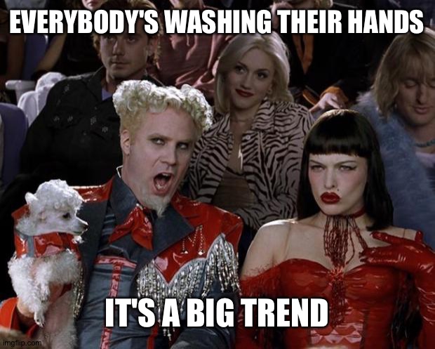 Mugatu So Hot Right Now Meme | EVERYBODY'S WASHING THEIR HANDS; IT'S A BIG TREND | image tagged in memes,mugatu so hot right now | made w/ Imgflip meme maker
