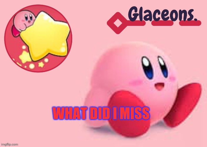 Kirby | WHAT DID I MISS | image tagged in kirby | made w/ Imgflip meme maker