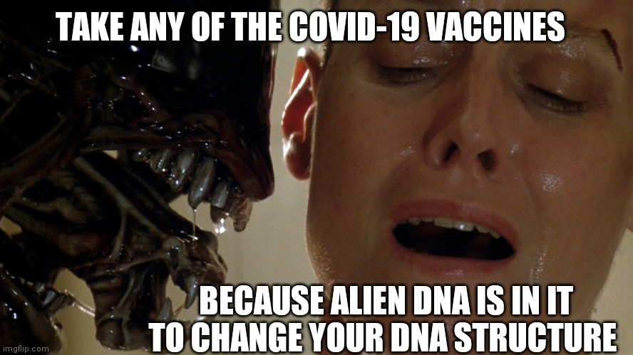 Aliens amongst us  ? Or do we genetically  have alien dna? |  TAKE ANY OF THE COVID-19 VACCINES; BECAUSE ALIEN DNA IS IN IT TO CHANGE YOUR DNA STRUCTURE | image tagged in alien,government,deep state,dna,secret,genetics | made w/ Imgflip meme maker