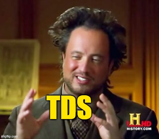 Ancient Aliens Meme | TDS | image tagged in memes,ancient aliens | made w/ Imgflip meme maker