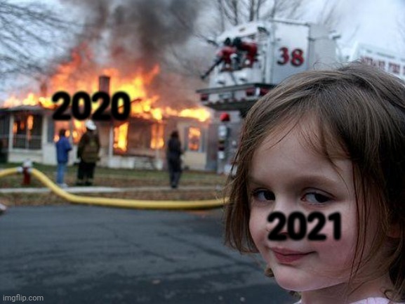 Back in my day... | 2020; 2021 | image tagged in memes,disaster girl | made w/ Imgflip meme maker