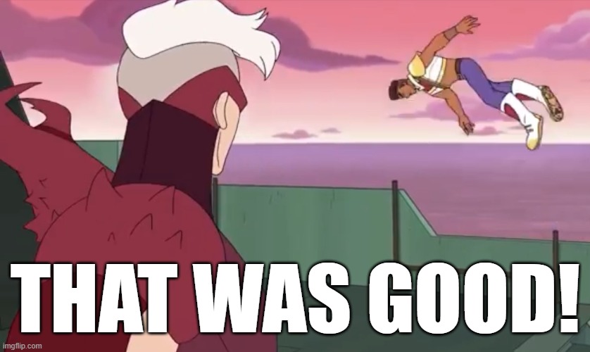 THAT WAS GOOD! | image tagged in scorpia yeeting bow in the sea | made w/ Imgflip meme maker