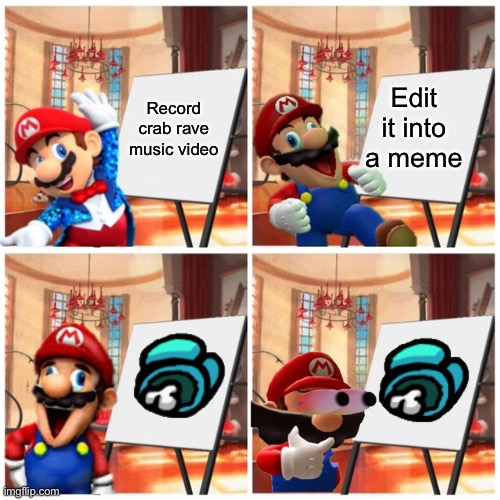 Mario’s plan | Record crab rave music video; Edit it into a meme | image tagged in mario s plan,memes,crab rave | made w/ Imgflip meme maker