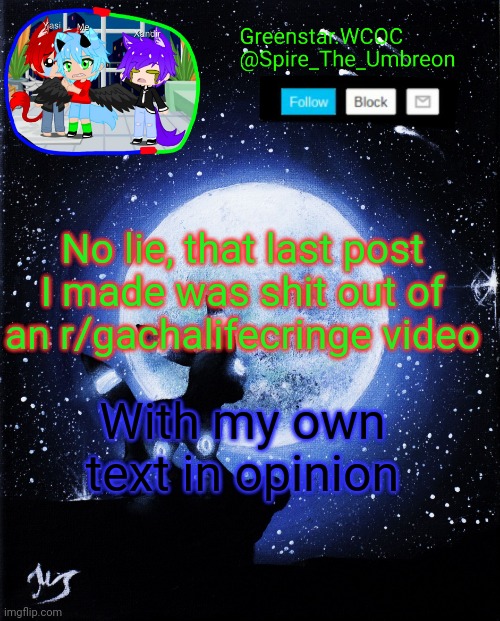 Spire announcement (Greenstar.WCOC) | No lie, that last post I made was shit out of an r/gachalifecringe video; With my own text in opinion | image tagged in spire announcement greenstar wcoc | made w/ Imgflip meme maker