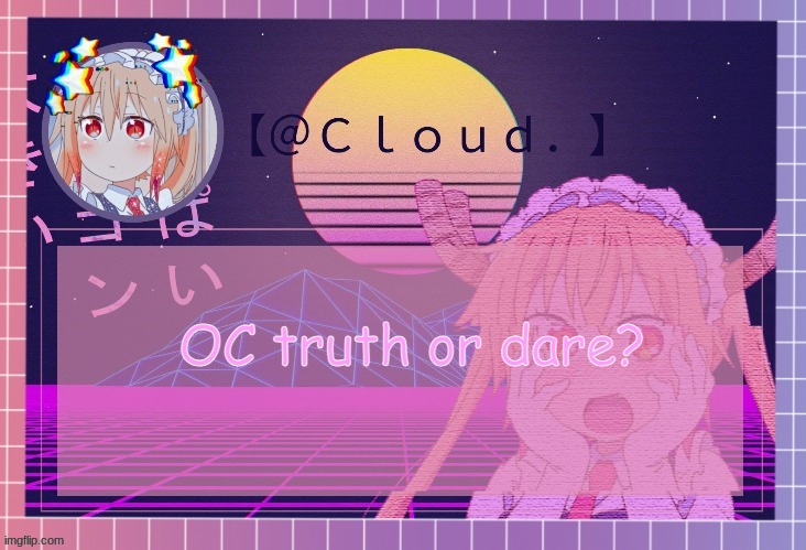 *Insert mino and mina doing the spooky month dance here* | OC truth or dare? | image tagged in clouds tohru temp | made w/ Imgflip meme maker