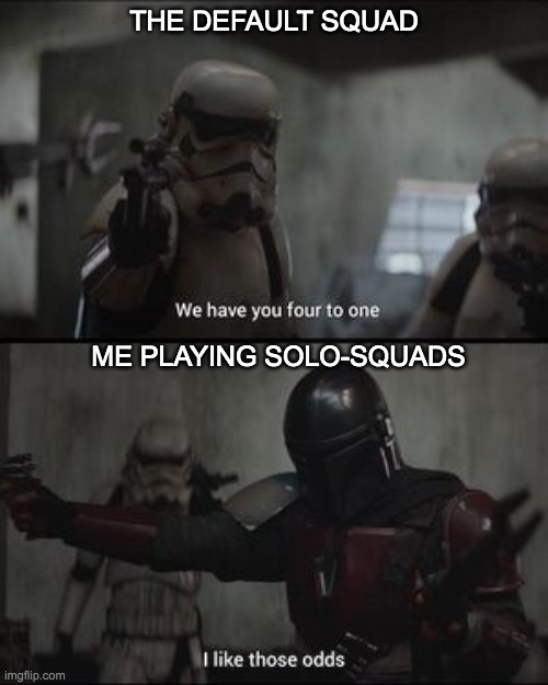 THE DEFAULT SQUAD; ME PLAYING SOLO-SQUADS | made w/ Imgflip meme maker