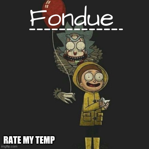 Simple but i like it | RATE MY TEMP | image tagged in it temp-fondue | made w/ Imgflip meme maker