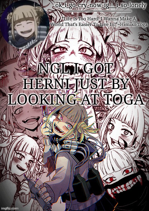 my toga temp | NGL I GOT HERNI JUST BY LOOKING AT TOGA | image tagged in my toga temp | made w/ Imgflip meme maker