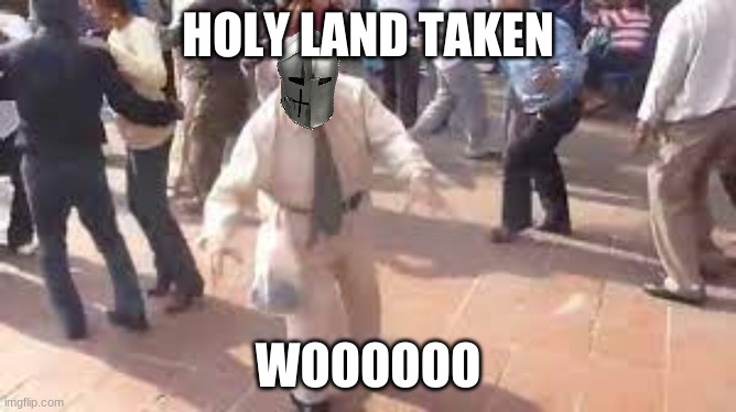 HOLY LAND TAKEN WOOOOOO | made w/ Imgflip meme maker